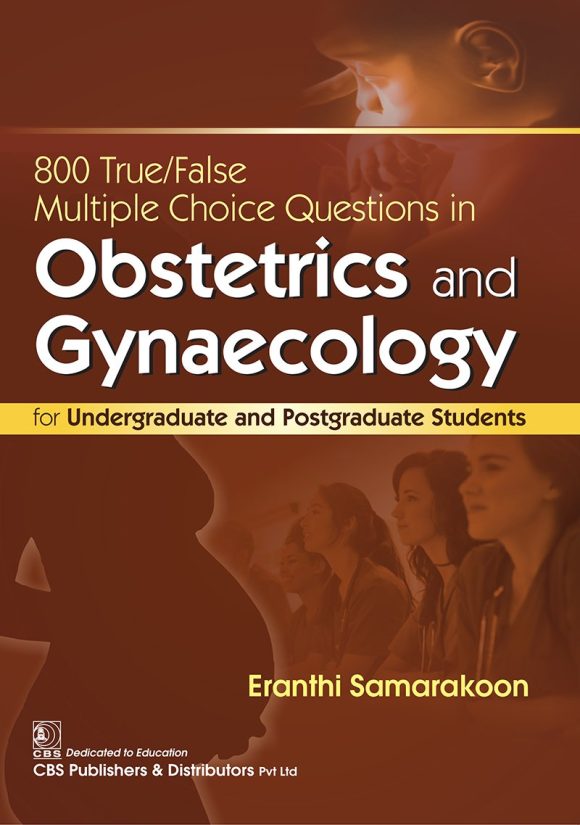 800 True/False Multiple Choice Questions in Obstetrics and Gynaecology: For Undergraduate and Postgraduate Students