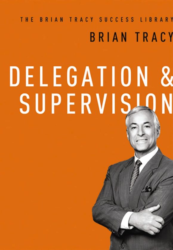 Delegation and Supervision: The Brian Tracy Success Library