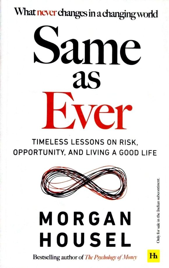 Same As Ever: Timeless Lessons on Risk, Opportunity, and Living a Good Life